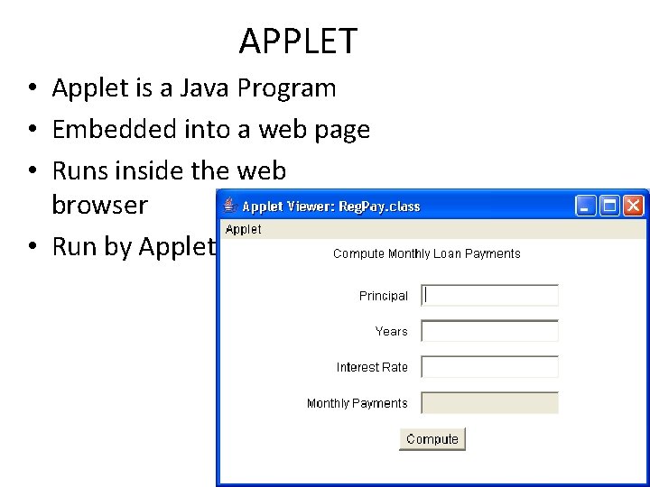 APPLET • Applet is a Java Program • Embedded into a web page •