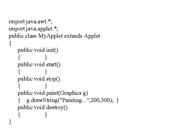 import java. awt. *; import java. applet. *; public class My. Applet extends Applet