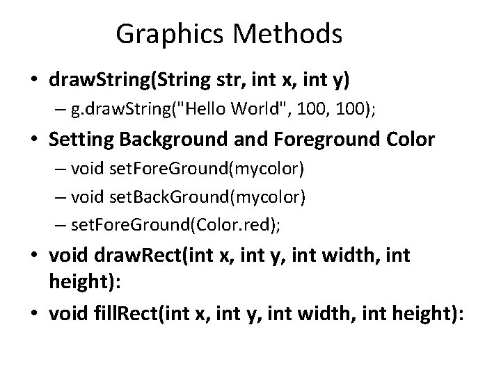 Graphics Methods • draw. String(String str, int x, int y) – g. draw. String("Hello