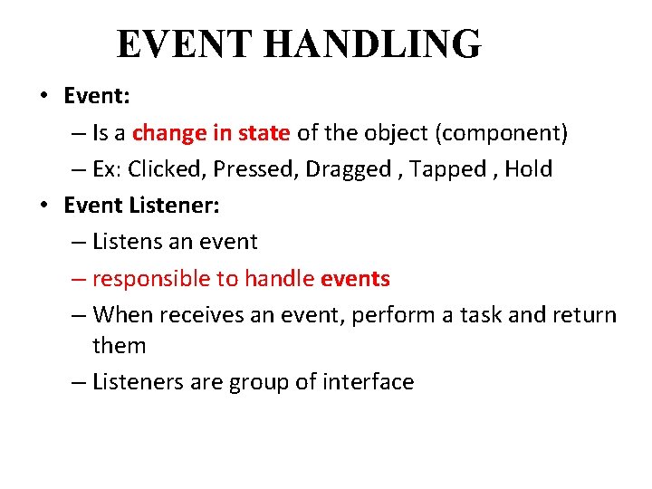 EVENT HANDLING • Event: – Is a change in state of the object (component)
