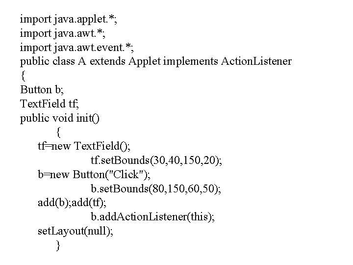 import java. applet. *; import java. awt. event. *; public class A extends Applet