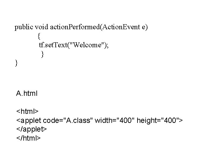 public void action. Performed(Action. Event e) { tf. set. Text("Welcome"); } } A. html