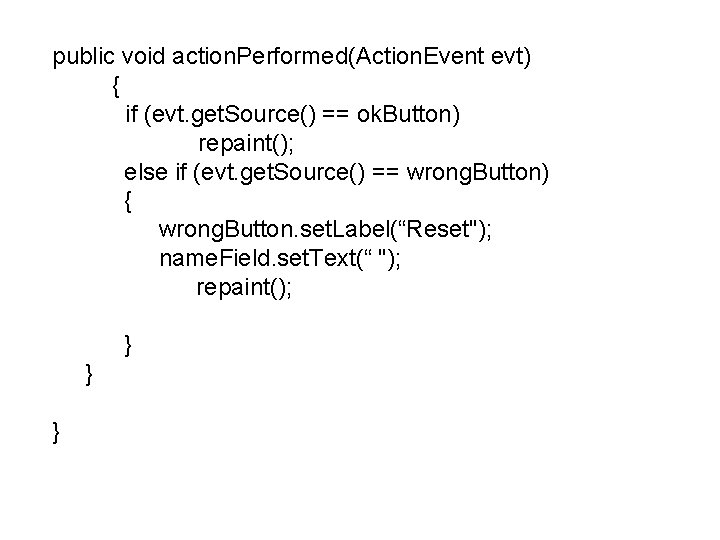 public void action. Performed(Action. Event evt) { if (evt. get. Source() == ok. Button)