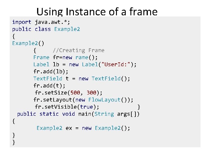 Using Instance of a frame import java. awt. *; public class Example 2 {