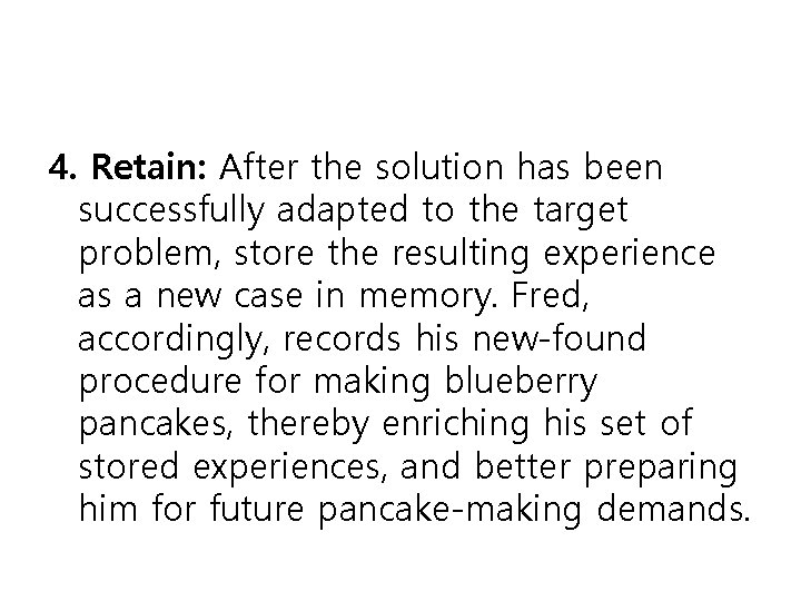4. Retain: After the solution has been successfully adapted to the target problem, store