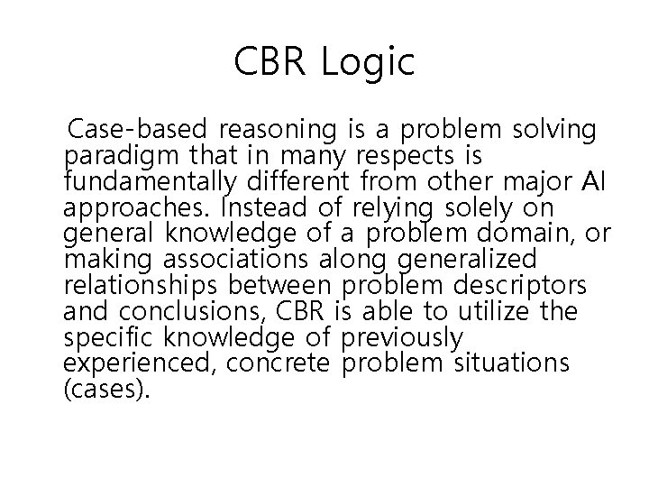 CBR Logic Case-based reasoning is a problem solving paradigm that in many respects is