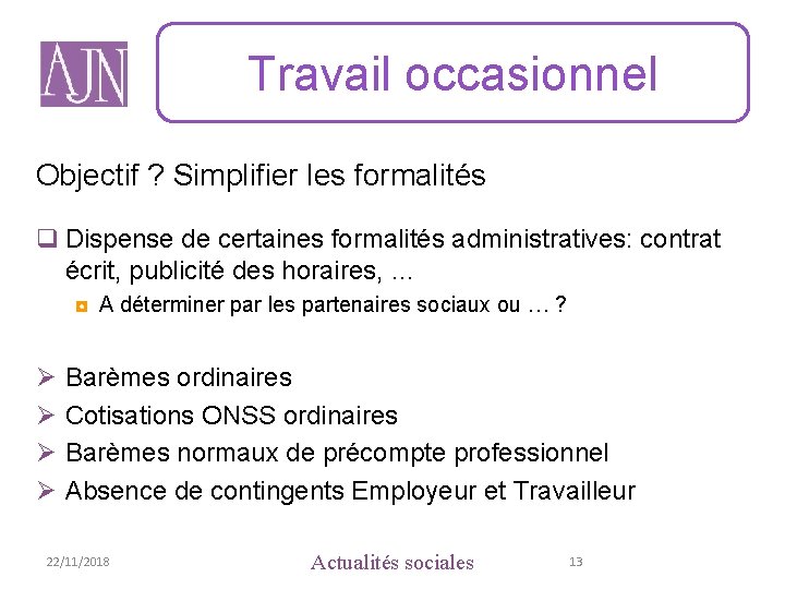 Travail occasionnel Objectif ? Simplifier les formalités q Dispense de certaines formalités administratives: contrat