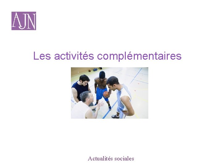 Les activités complémentaires Actualités sociales 