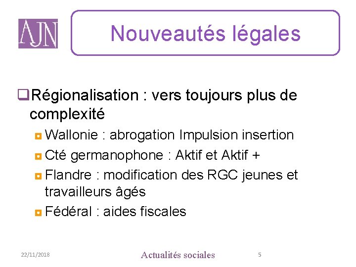 Nouveautés légales q. Régionalisation : vers toujours plus de complexité ◘ Wallonie : abrogation