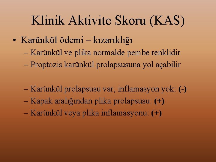 Klinik Aktivite Skoru (KAS) • Karünkül ödemi – kızarıklığı – Karünkül ve plika normalde