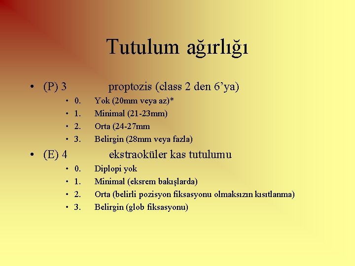 Tutulum ağırlığı • (P) 3 proptozis (class 2 den 6’ya) • • 0. Yok