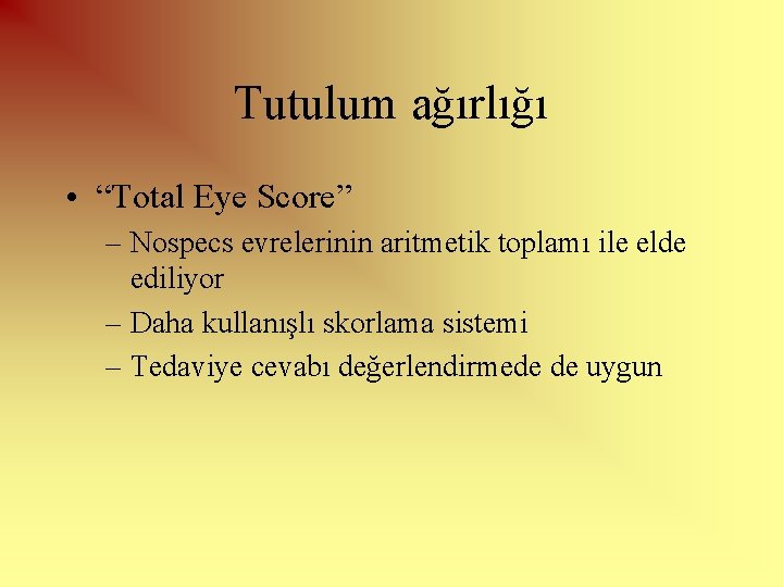 Tutulum ağırlığı • “Total Eye Score” – Nospecs evrelerinin aritmetik toplamı ile elde ediliyor