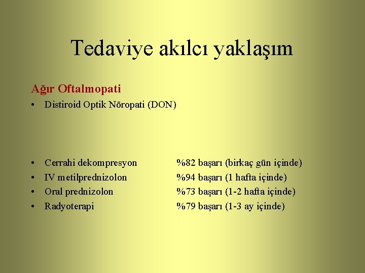 Tedaviye akılcı yaklaşım Ağır Oftalmopati • Distiroid Optik Nöropati (DON) • • Cerrahi dekompresyon