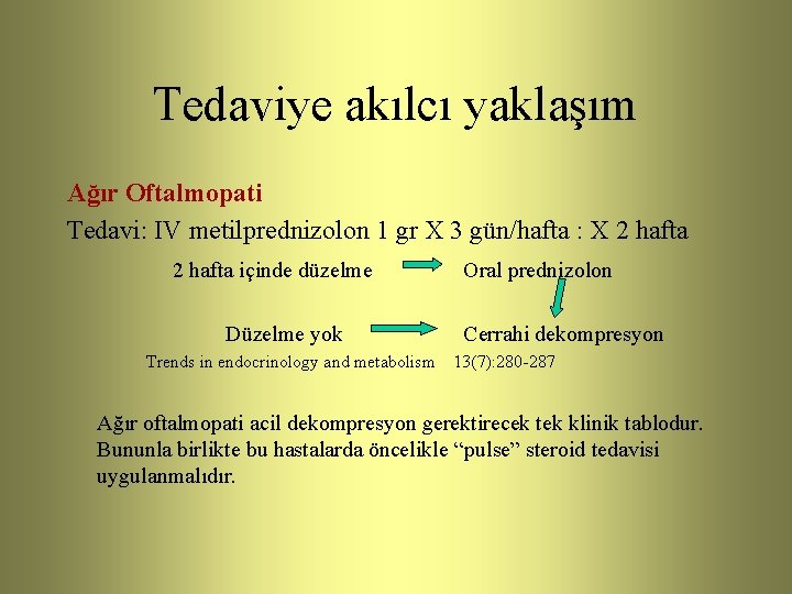 Tedaviye akılcı yaklaşım Ağır Oftalmopati Tedavi: IV metilprednizolon 1 gr X 3 gün/hafta :