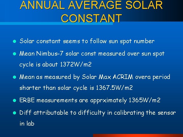 ANNUAL AVERAGE SOLAR CONSTANT l Solar constant seems to follow sun spot number l