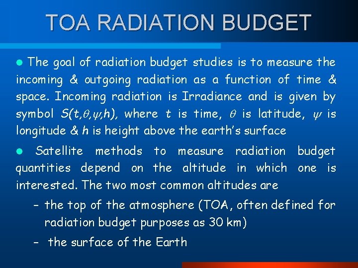 TOA RADIATION BUDGET The goal of radiation budget studies is to measure the incoming