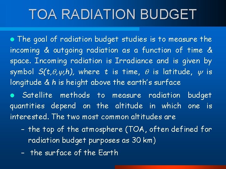TOA RADIATION BUDGET The goal of radiation budget studies is to measure the incoming