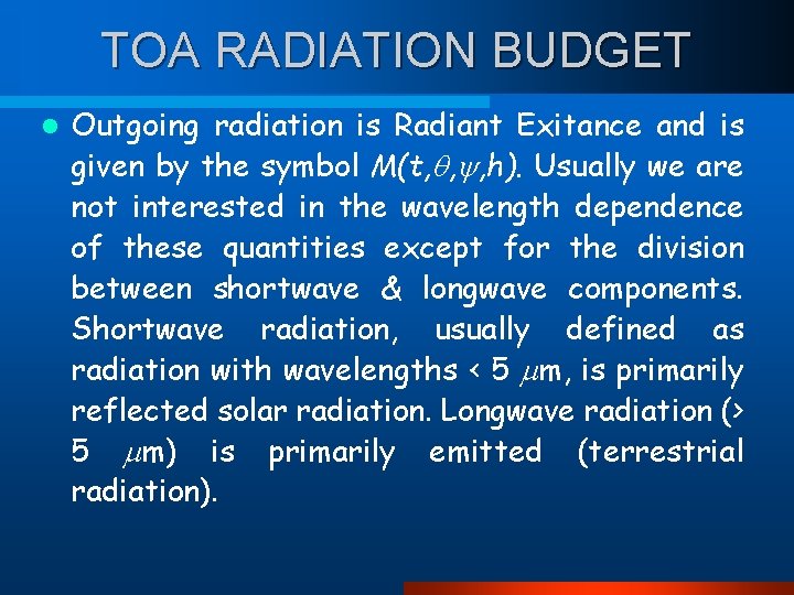 TOA RADIATION BUDGET l Outgoing radiation is Radiant Exitance and is given by the