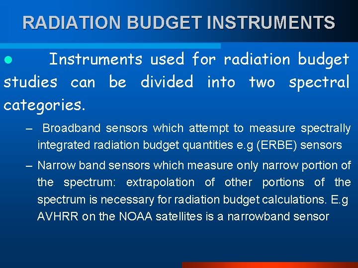 RADIATION BUDGET INSTRUMENTS Instruments used for radiation budget studies can be divided into two