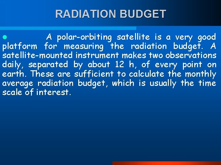 RADIATION BUDGET A polar-orbiting satellite is a very good platform for measuring the radiation