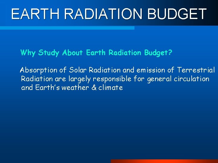 EARTH RADIATION BUDGET Why Study About Earth Radiation Budget? Absorption of Solar Radiation and