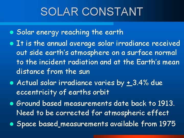 SOLAR CONSTANT l Solar energy reaching the earth l It is the annual average