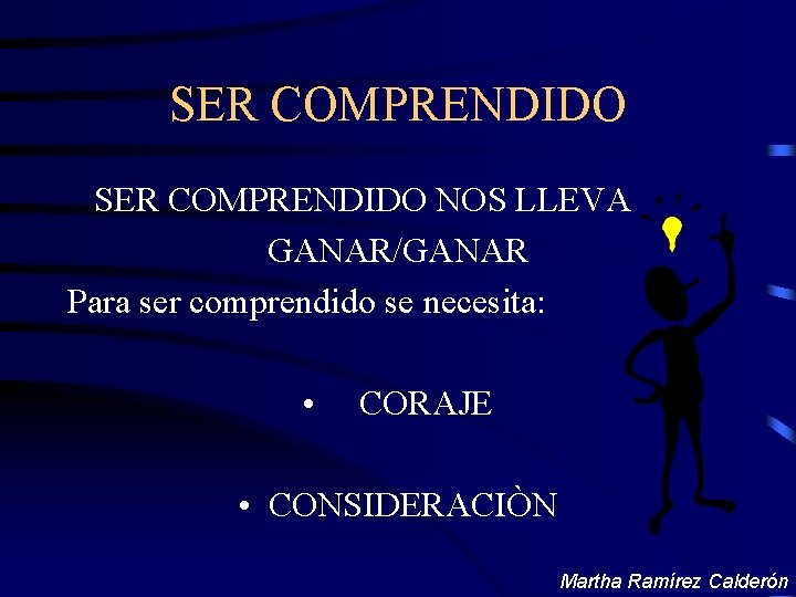 SER COMPRENDIDO NOS LLEVA GANAR/GANAR Para ser comprendido se necesita: • CORAJE • CONSIDERACIÒN