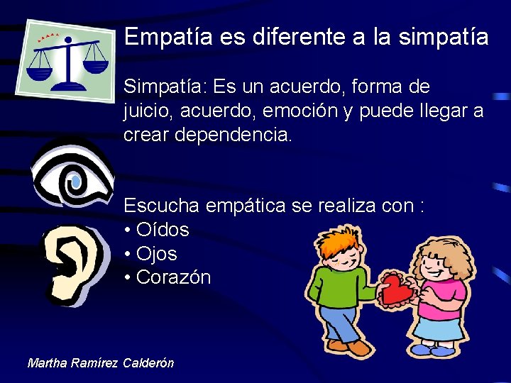 Empatía es diferente a la simpatía Simpatía: Es un acuerdo, forma de juicio, acuerdo,