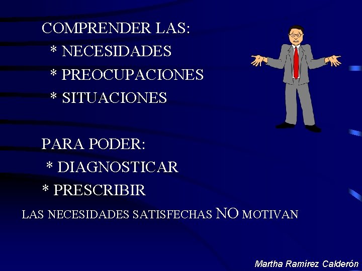 COMPRENDER LAS: * NECESIDADES * PREOCUPACIONES * SITUACIONES PARA PODER: * DIAGNOSTICAR * PRESCRIBIR