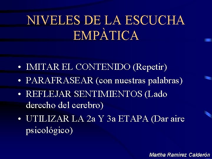 NIVELES DE LA ESCUCHA EMPÀTICA • IMITAR EL CONTENIDO (Repetir) • PARAFRASEAR (con nuestras