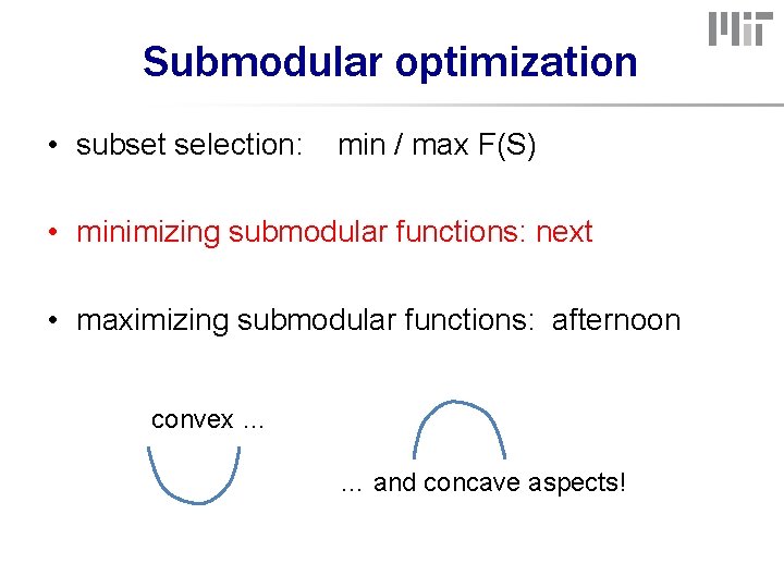 Submodular optimization • subset selection: min / max F(S) • minimizing submodular functions: next