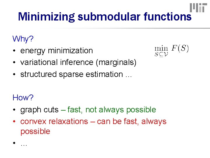 Minimizing submodular functions Why? • energy minimization • variational inference (marginals) • structured sparse