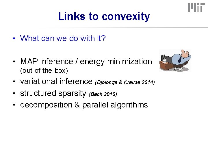 Links to convexity • What can we do with it? • MAP inference /