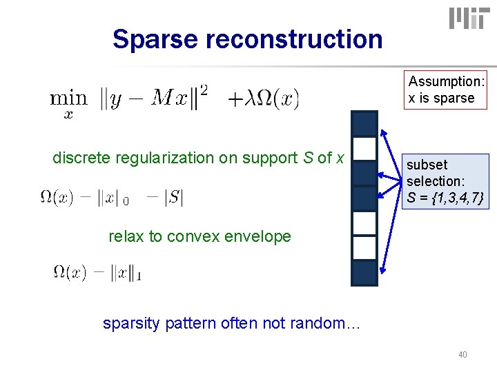 Sparse reconstruction Assumption: x is sparse discrete regularization on support S of x subset