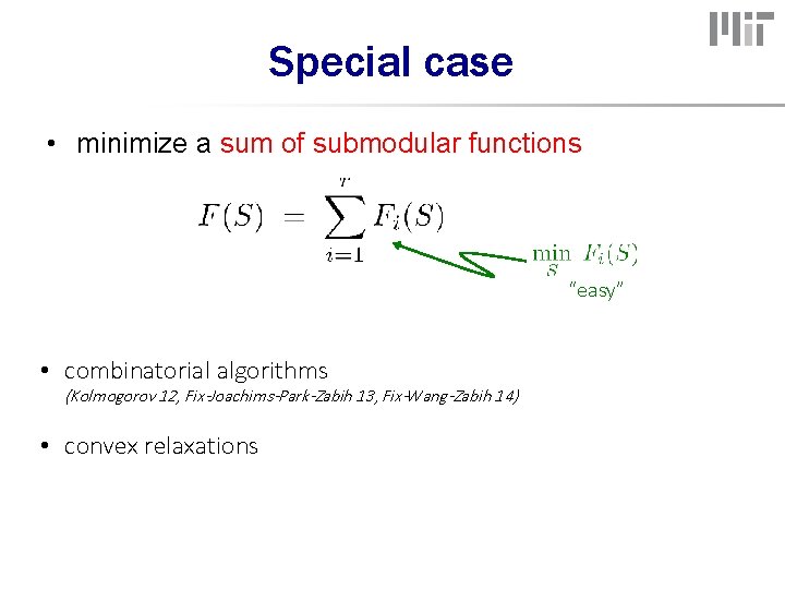 Special case • minimize a sum of submodular functions “easy” • combinatorial algorithms (Kolmogorov