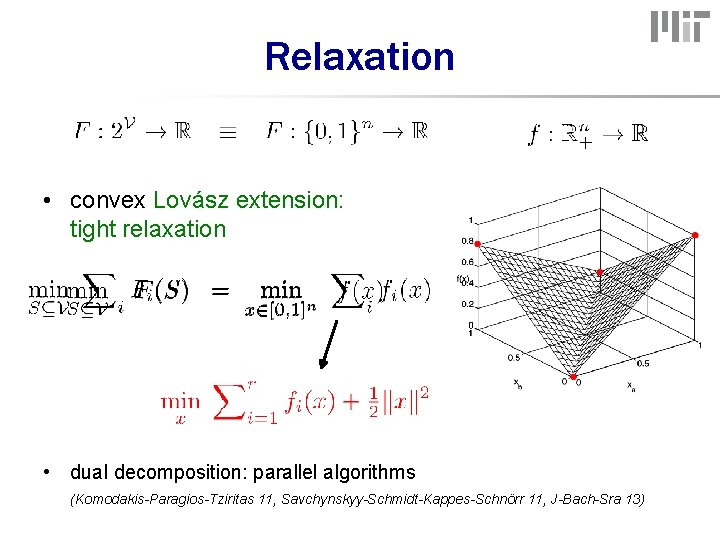 Relaxation • convex Lovász extension: tight relaxation • dual decomposition: parallel algorithms (Komodakis-Paragios-Tziritas 11,