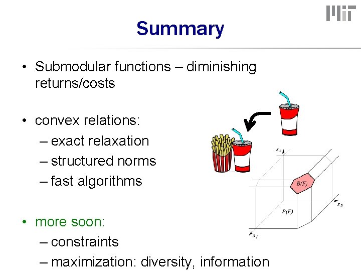 Summary • Submodular functions – diminishing returns/costs • convex relations: – exact relaxation –