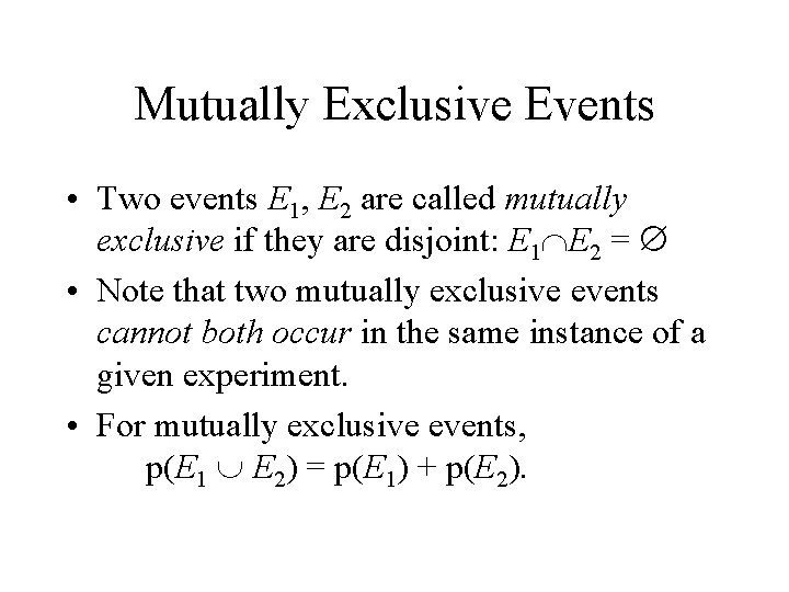 Mutually Exclusive Events • Two events E 1, E 2 are called mutually exclusive