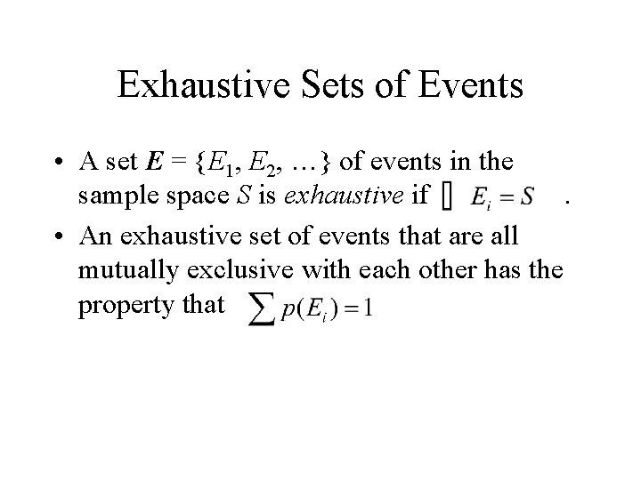 Exhaustive Sets of Events • A set E = {E 1, E 2, …}