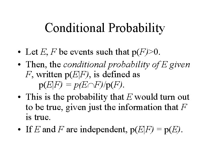 Conditional Probability • Let E, F be events such that p(F)>0. • Then, the