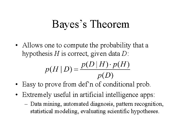 Bayes’s Theorem • Allows one to compute the probability that a hypothesis H is