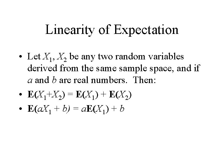 Linearity of Expectation • Let X 1, X 2 be any two random variables
