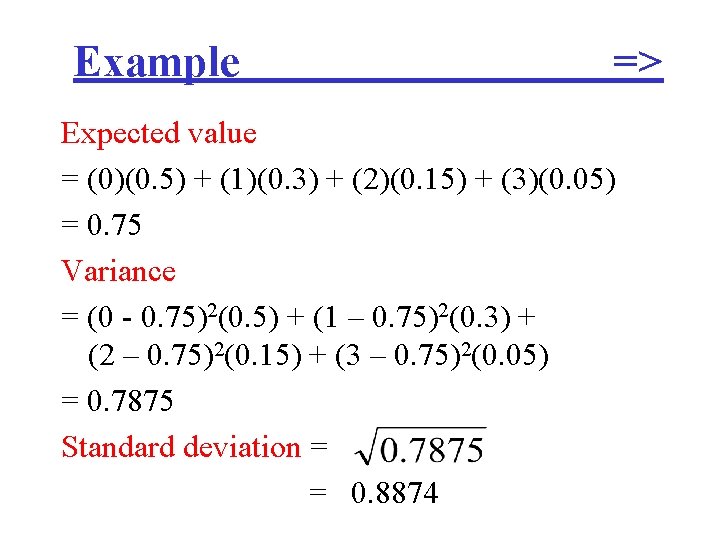 Example => Expected value = (0)(0. 5) + (1)(0. 3) + (2)(0. 15) +