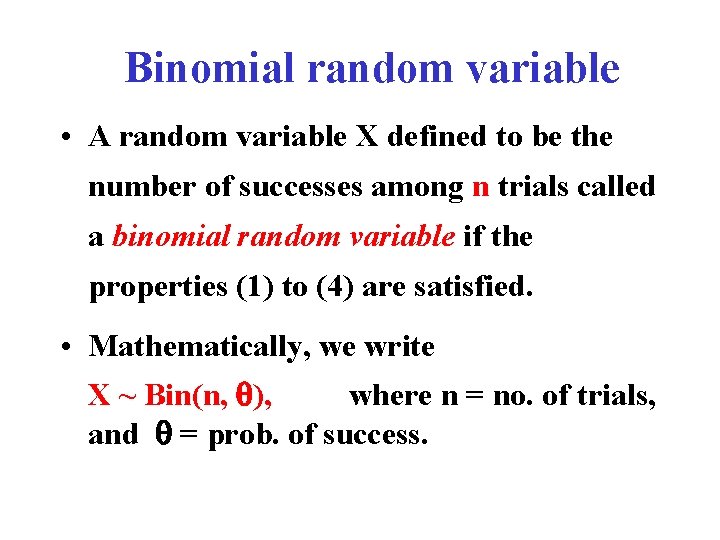 Binomial random variable • A random variable X defined to be the number of