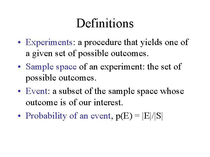 Definitions • Experiments: a procedure that yields one of a given set of possible