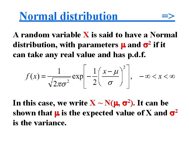 Normal distribution => A random variable X is said to have a Normal distribution,