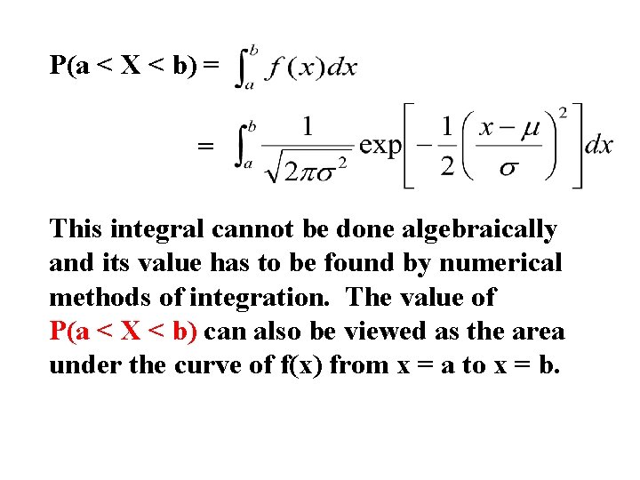 P(a < X < b) = = This integral cannot be done algebraically and