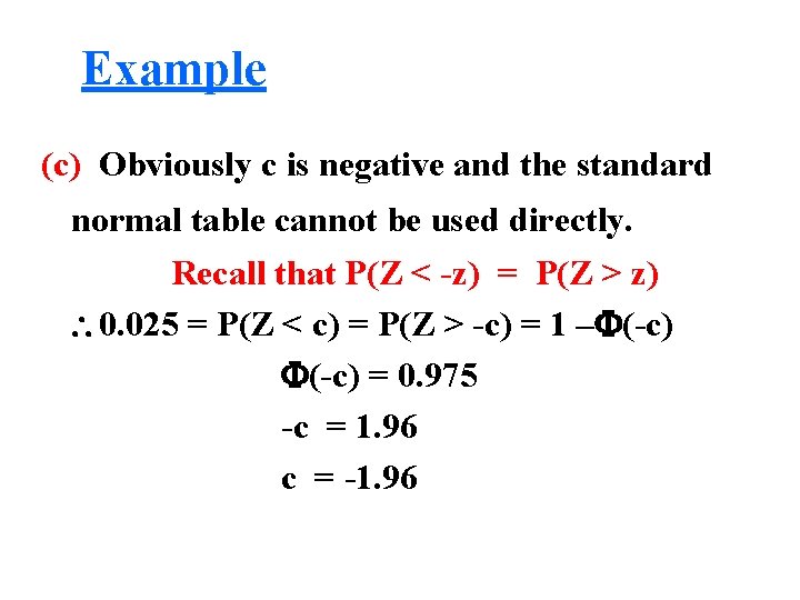 Example (c) Obviously c is negative and the standard normal table cannot be used