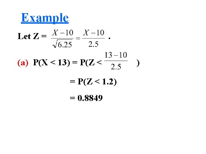 Example Let Z = . (a) P(X < 13) = P(Z < 1. 2)