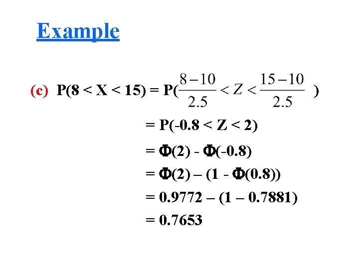 Example (c) P(8 < X < 15) = P(-0. 8 < Z < 2)